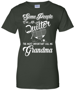 Quilter T-Shirt: The most important call me Grandma