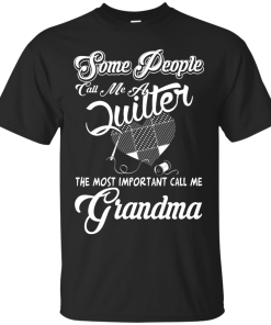 Quilter T-Shirt: The most important call me Grandma