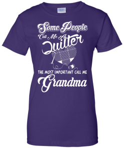 Quilter T-Shirt: The most important call me Grandma
