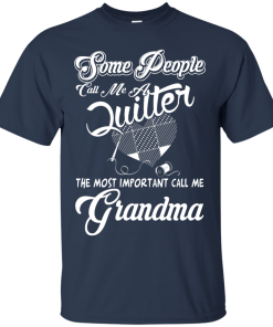 Quilter T-Shirt: The most important call me Grandma