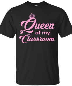 Queen of my Classroom Teacher T-shirt, Hoodies