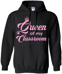 Queen of my Classroom Teacher T-shirt, Hoodies