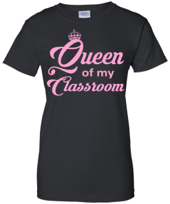 Queen of my Classroom Teacher T-shirt, Hoodies