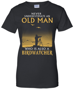 Never Underestimate an Old Man Who is Also a Birdwatcher t-shirt