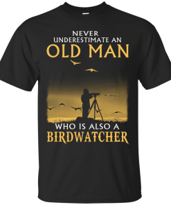Never Underestimate an Old Man Who is Also a Birdwatcher t-shirt