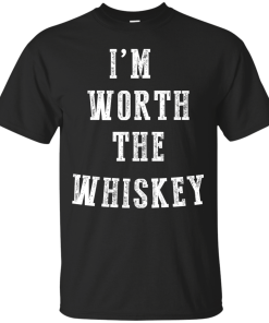 I'm Worth The Whiskey Tank Top, Hoodies & T shirt