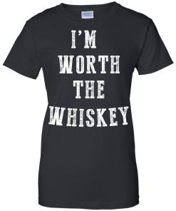 I'm Worth The Whiskey Tank Top, Hoodies & T shirt