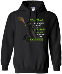 You Think I'm Wicked Now? T-shirt, Hoodies, Tank top