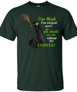 You Think I'm Wicked Now? T-shirt, Hoodies, Tank top