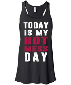 Today is my hot mess day t-shirt & hoodies