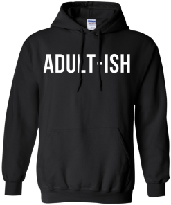 Adult-ish t-shirt, hoodies, tank top