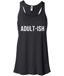 Adult-ish t-shirt, hoodies, tank top