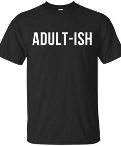 Adult-ish t-shirt, hoodies, tank top