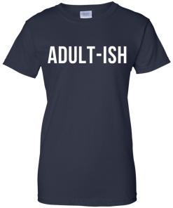 Adult-ish t-shirt, hoodies, tank top