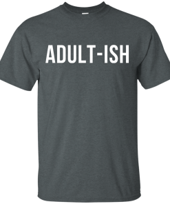 Adult-ish t-shirt, hoodies, tank top