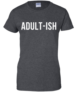 Adult-ish t-shirt, hoodies, tank top