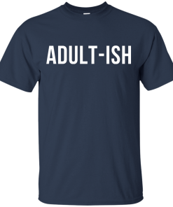 Adult-ish t-shirt, hoodies, tank top