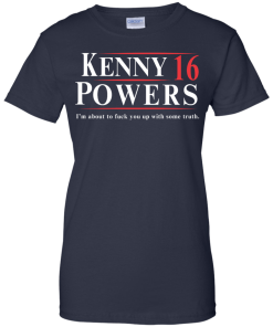 Kenny Powers for president 2016 t shirt & hoodies