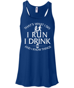 That's What I Do I Run I Drink and I Know Things tank top