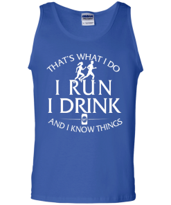 That's What I Do I Run I Drink and I Know Things tank top