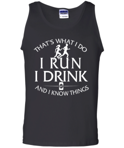 That's What I Do I Run I Drink and I Know Things tank top