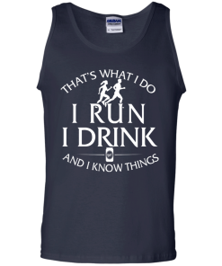 That's What I Do I Run I Drink and I Know Things tank top