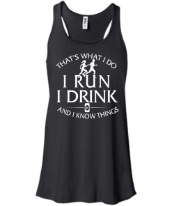That's What I Do I Run I Drink and I Know Things tank top