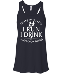 That's What I Do I Run I Drink and I Know Things tank top
