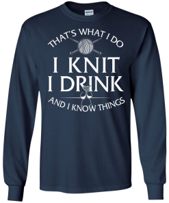 Knitting t-shirt: That's What I Do I Knit I Drink and I Know Things
