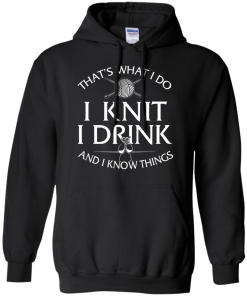 Knitting t-shirt: That's What I Do I Knit I Drink and I Know Things