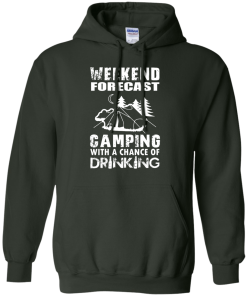 Weekend Forecast, Camping With A Chance Of Drinking t-shirt, hoodies