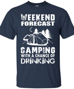 Weekend Forecast, Camping With A Chance Of Drinking t-shirt, hoodies
