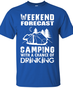 Weekend Forecast, Camping With A Chance Of Drinking t-shirt, hoodies