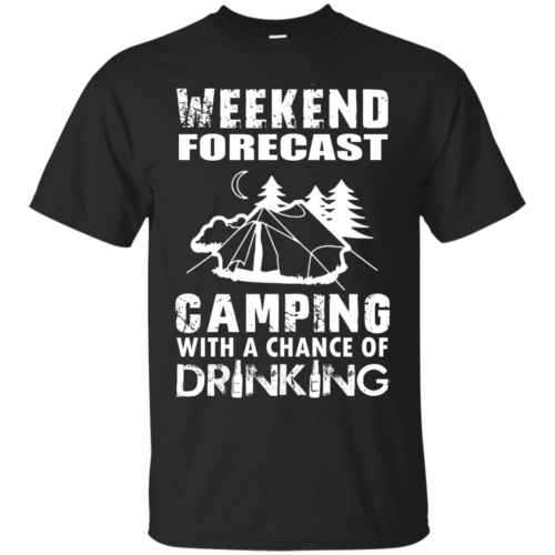 Weekend Forecast, Camping With A Chance Of Drinking t-shirt, hoodies ...