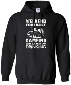 Weekend Forecast, Camping With A Chance Of Drinking t-shirt, hoodies