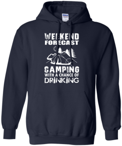Weekend Forecast, Camping With A Chance Of Drinking t-shirt, hoodies