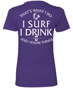 That's What I Do I Surf I Drink And I Know Thing t-shirt back side