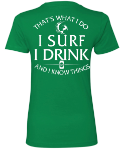 That's What I Do I Surf I Drink And I Know Thing t-shirt back side