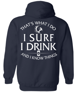 That's What I Do I Surf I Drink And I Know Thing t-shirt back side