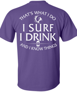That's What I Do I Surf I Drink And I Know Thing t-shirt back side