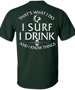 That's What I Do I Surf I Drink And I Know Thing t-shirt back side