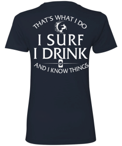 That's What I Do I Surf I Drink And I Know Thing t-shirt back side