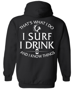 That's What I Do I Surf I Drink And I Know Thing t-shirt back side