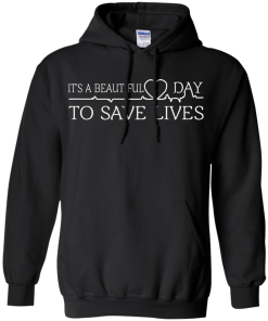 It's a beautiful day to save lives T-Shirt, Hoodies & Tank Top