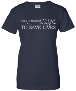 It's a beautiful day to save lives T-Shirt, Hoodies & Tank Top