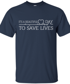 It's a beautiful day to save lives T-Shirt, Hoodies & Tank Top