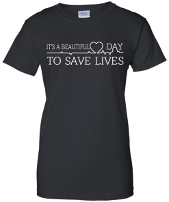 It's a beautiful day to save lives T-Shirt, Hoodies & Tank Top