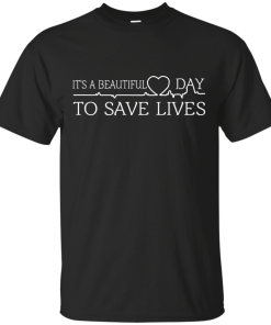 It's a beautiful day to save lives T-Shirt, Hoodies & Tank Top