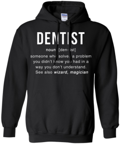 Dentist Meaning T shirt - Dentist Noun Definition T-Shirt & Hoodies