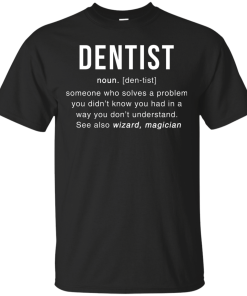 Dentist Meaning T shirt - Dentist Noun Definition T-Shirt & Hoodies